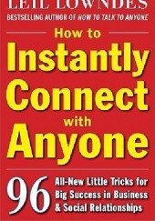 Okładka książki How to Instantly Connect with Anyone: 96 All-New Little Tricks for Big Success in Relationships Leil Lowndes