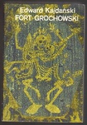 Okładka książki Fort Grochowski Edward Kajdański