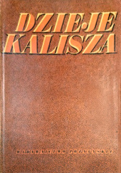 Okładka książki Dzieje Kalisza Bohdan Adamczak,&nbsp;Władysław Rusiński,&nbsp;praca zbiorowa