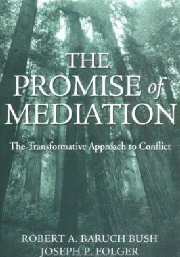 Okładka książki The Promise of Mediation. The Transformative Approach to Conflict Robert Baruch Bush, Joseph Folger