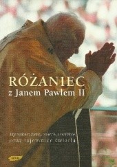 Okładka książki Różaniec z Janem Pawłem II Wojciech Bonowicz, Jan Paweł II (papież), Janusz Poniewierski