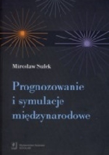 Okładka książki Prognozowanie i symulacja międzynarodowa Mirosław Sułek