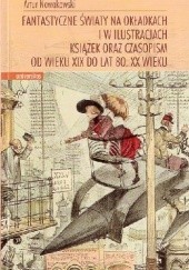 Fantastyczne światy na okładkach i w ilustracjach książek oraz czasopism od wieku XIX do lat 80. XX wieku
