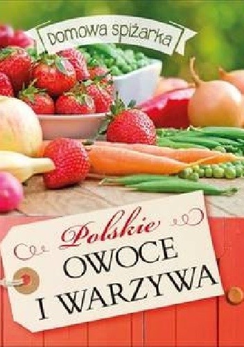 Okładka książki Domowa spiżarka. Polskie owoce i warzywa 