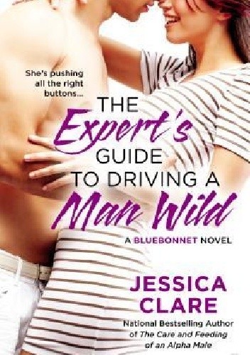 Okładka książki The Expert's Guide to Driving a Man Wild Jessica Clare