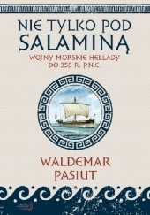 Okładka książki Nie tylko pod Salaminą. Wojny morskie Hellady (do 355 r. p.n.e.) Waldemar Pasiut
