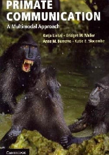 Okładka książki Primate Communication. A Multimodal Approach Anne M. Burrows, Katja Liebal, Katie E. Slocombe, Bridget M. Waller