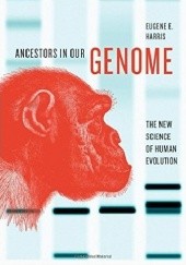 Okładka książki Ancestors in Our Genome. The New Science of Human Evolution Eugene E. Harris