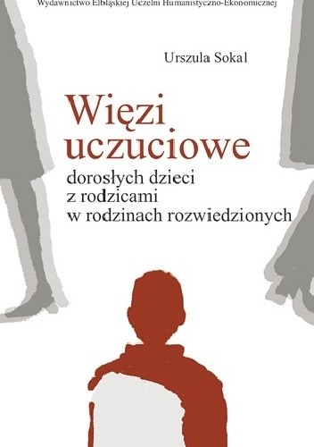 Okładka książki Więzi uczuciowe dorosłych dzieci z rodzicami w rodzinach rozwiedzionych Urszula Sokal