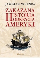 Okładka książki Zakazana historia odkrycia Ameryki Jarosław Molenda