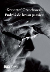 Okładka książki Podróż do kresu pamięci Krzysztof Orzechowski