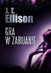 Okładka książki Gra w zabijanie J.T. Ellison