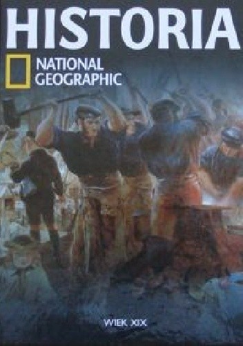 Okładka książki Wiek XIX. Historia National Geographic Redakcja magazynu National Geographic
