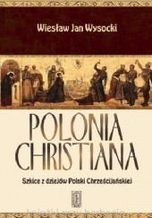 Okładka książki Polonia Christiana - Szkice z dziejów Polski Chrześcijańskiej