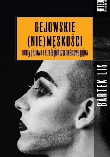 Okładka książki Gejowskie (nie)męskości. Normy płciowe a strategie tożsamościowe gejów Bartek Lis
