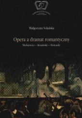 Okładka książki Opera a dramat romantyczny. Mickiewicz-Krasiński-Słowacki Małgorzata Sokalska