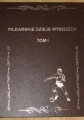 Okładka książki Piłkarskie dzieje wybrzeża ( 1945 - 1975) Tom 1. Piotr Chomicki