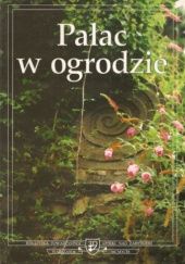 Okładka książki Pałac w ogrodzie: Materiały sesji naukowej, Warszawa 21-22 maja 1998 Bożena Wierzbicka, praca zbiorowa