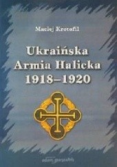 Okładka książki Ukraińska Armia Halicka 1918-1920 Maciej Krotofil