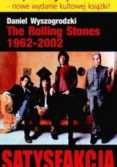 Okładka książki The Rolling Stones 1962-2002. Satysfakcja Daniel Wyszogrodzki