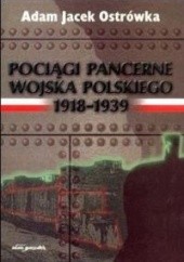 Okładka książki Pociągi pancerne Wojska Polskiego 1918-1939 Adam Jacek Ostrówka