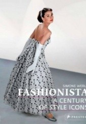 Okładka książki Fashionista: A Century Of Style Icons Simone Werle
