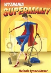 Okładka książki Wyznania supermamy Melanie Lynne Hauser
