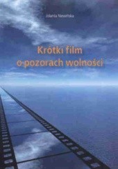 Okładka książki Krótki film o pozorach wolności J. Niewińska