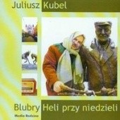 Okładka książki Blubry Heli przy niedzieli (Płyta CD) Juliusz Kubel