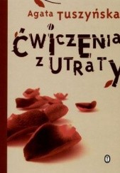 Okładka książki Ćwiczenia z utraty Agata Tuszyńska