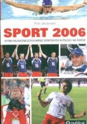 Okładka książki Sport 2006 Wyniki najważniejszych imprez sportowych Piotr Jakubowski