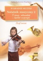 Okładka książki W krainie muzyki Notatnik muzyczny z. 2 - O śpiewie, instrumentach i zespołach muzycznych Agnieszka Kreiner-Bogdańska