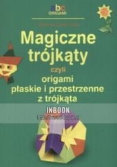 Okładka książki Magiczne trójkąty, czyli origami płaskie i przestrzenne z trójkąta - Dorota Dziamska Dorota Dziamska
