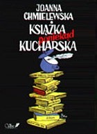 Okładka książki Książka poniekąd kucharska Joanna Chmielewska