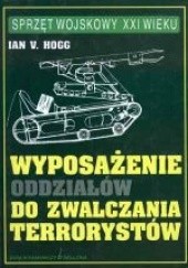 Okładka książki Wyposażenie oddziałów do zwalczania terrorystów Ian V. Hogg
