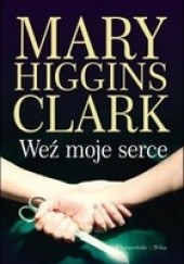 Okładka książki Weź moje serce Mary Higgins Clark