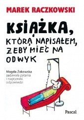 Okładka książki Książka, którą napisałem, żeby mieć na odwyk Marek Raczkowski, Magdalena Żakowska