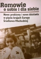 Okładka książki Romowie o sobie i dla siebie. Nowe problemy i nowe działania w pięciu krajach Europy Środkowo-Wschodniej