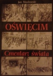 Okładka książki Oświęcim - Cmentarz świata Jan Masłowski