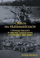 Okładka książki Czołgi na przedmieściach. 7 Dywizja Piechoty w obronie Częstochowy 1-3 września 1939 roku