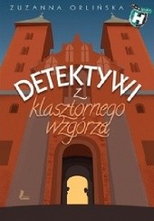 Okładka książki Detektywi z klasztornego wzgórza Zuzanna Orlińska