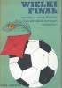 Okładka książki Wielki finał. Opowieść o udziale Polaków w piłkarskich turniejach olimpijskich Grzegorz Aleksandrowicz,&nbsp;Tadeusz Dobosz,&nbsp;Janusz Garlicki,&nbsp;Andrzej Gowarzewski,&nbsp;Stefan Grzegorczyk,&nbsp;Janusz Jeleń,&nbsp;Jerzy Lechowski,&nbsp;Stanisław Penar,&nbsp;Antoni Piontek