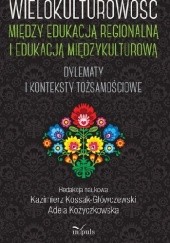 Okładka książki Wielokulturowość między edukacją regionalną i edukacją międzykulturową Kazimierz Kossak-Główczewski, Adela Kożyczkowska