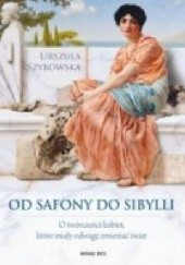 Okładka książki Od Safony do Sibylli. O twórczości kobiet, które miały odwagę zmieniać świat
