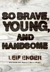 Okładka książki So brave, young, and handsome Leif Enger
