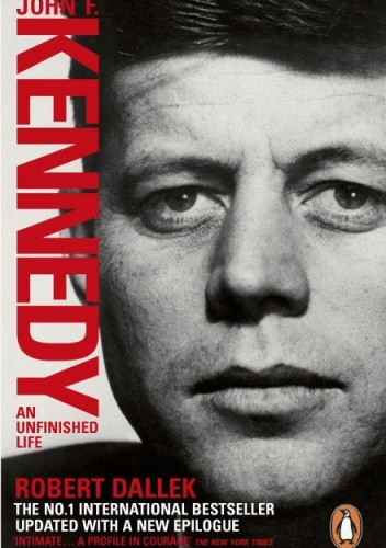 Okładka książki John F. Kennedy: An Unfinished Life, 1917-1963 Robert Dallek
