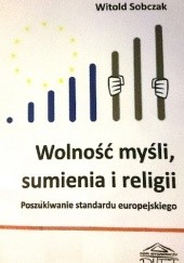 Okładka książki Wolność myśli, sumienia i religii. Poszukiwanie standardu europejskiego.