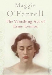 Okładka książki The Vanishing Act Of Esme Lennox Maggie O'Farrell