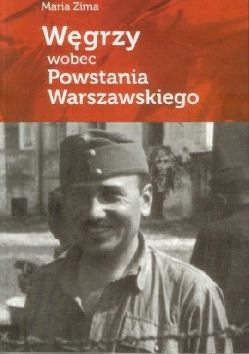 Okładka książki Węgrzy wobec Powstania Warszawskiego Maria Zima