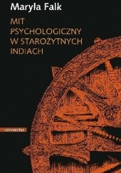 Okładka książki Mit psychologiczny w starożytnych Indiach Maryla Falk